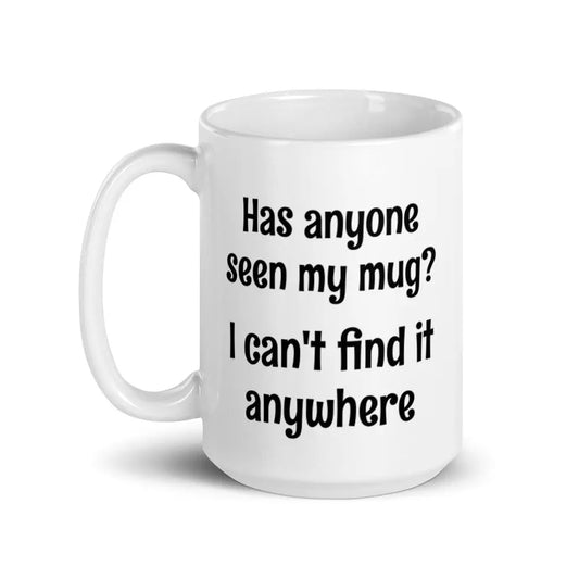 Mugs Has Anyone Seen My Mug 7 Sisters Gifts & Wellness 7 Sisters Gifts & Wellness